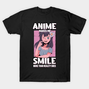 Anime Makes Me Smile More Than Reality Does Otaku Gift Anime T-Shirt